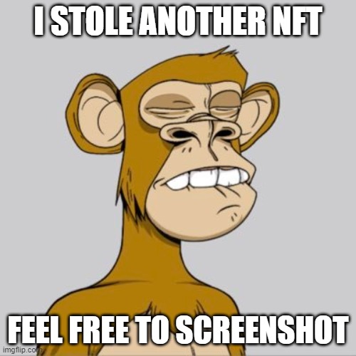 stolen NFT | I STOLE ANOTHER NFT; FEEL FREE TO SCREENSHOT | image tagged in stolen nft,memes | made w/ Imgflip meme maker