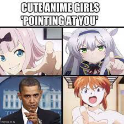— | image tagged in obama,owo,cute angry girl,oh wow are you actually reading these tags | made w/ Imgflip meme maker
