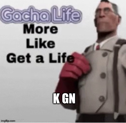 n | K GN | image tagged in n | made w/ Imgflip meme maker
