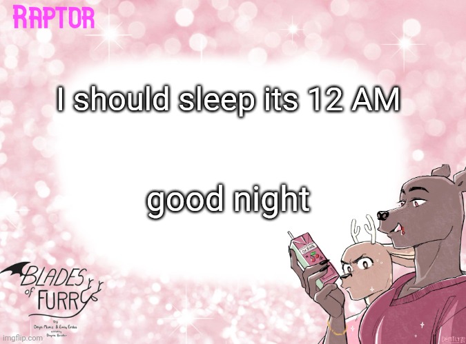 Doog tighn | I should sleep its 12 AM; good night | image tagged in raptor's bof template | made w/ Imgflip meme maker