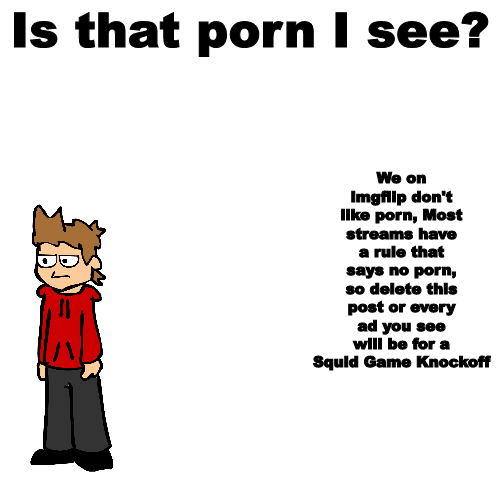 Is that porn I see? Blank Meme Template