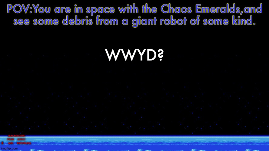 Doomsday Zone | POV:You are in space with the Chaos Emeralds,and see some debris from a giant robot of some kind. WWYD? (BACKGROUND FROM SONIC 3 AND KNUCKLES) | image tagged in doomsday zone | made w/ Imgflip meme maker