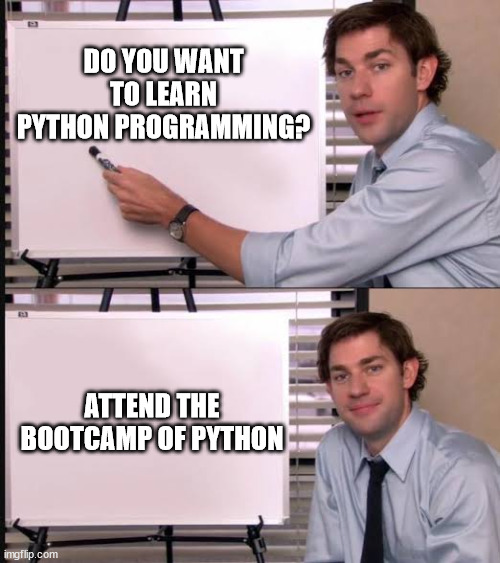 Jim pointing to the whiteboard | DO YOU WANT TO LEARN PYTHON PROGRAMMING? ATTEND THE BOOTCAMP OF PYTHON | image tagged in jim pointing to the whiteboard | made w/ Imgflip meme maker