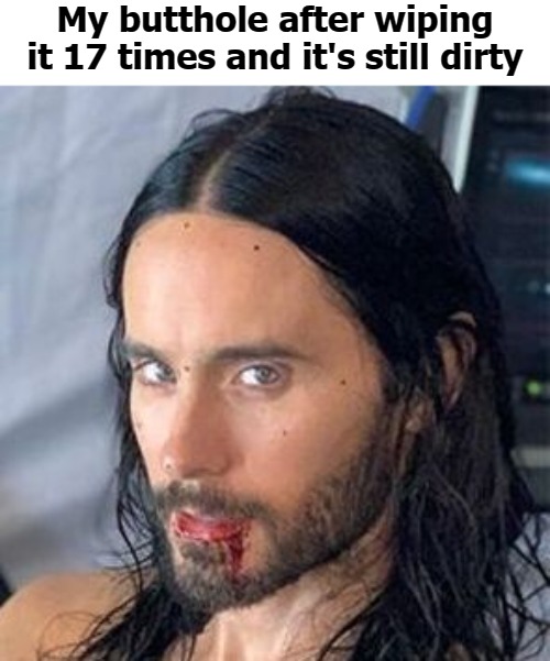 My butthole after wiping it 17 times and it's still dirty | image tagged in what up buttercup | made w/ Imgflip meme maker