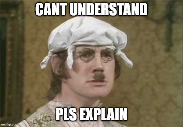 My brain hurts | CANT UNDERSTAND PLS EXPLAIN | image tagged in my brain hurts | made w/ Imgflip meme maker