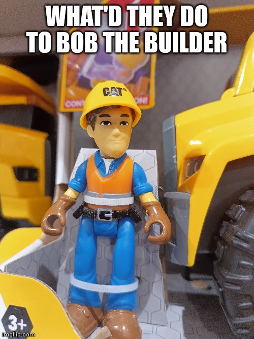 They gave him plastic surgery | WHAT'D THEY DO TO BOB THE BUILDER | image tagged in funny,funny memes,lol,lol so funny,haha | made w/ Imgflip meme maker