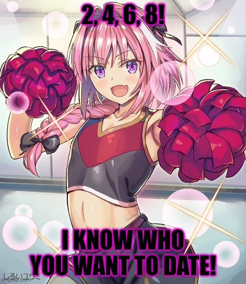 Cheerleader Astolfo | 2, 4, 6, 8! I KNOW WHO YOU WANT TO DATE! | image tagged in astolfo,trap,femboy,cheerleaders | made w/ Imgflip meme maker
