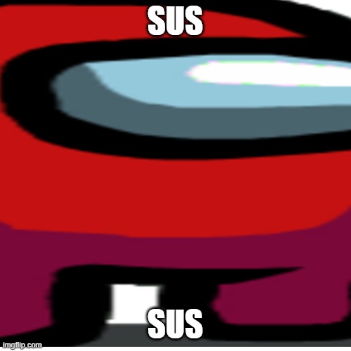 Sus SUS S U S AMOGUS Meme Generator - Imgflip