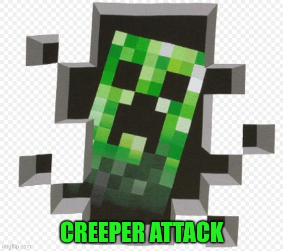 Minecraft Creeper | CREEPER ATTACK | image tagged in minecraft creeper | made w/ Imgflip meme maker