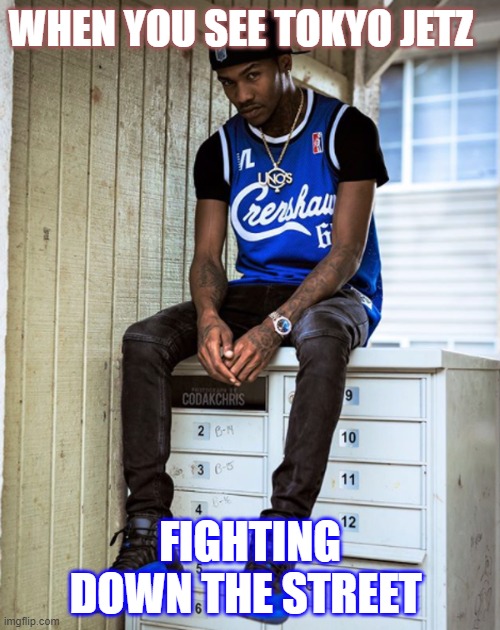 Yung Booke & Tokyo Jetz Meme | WHEN YOU SEE TOKYO JETZ; FIGHTING DOWN THE STREET | image tagged in yung booke meme template,tokyojetz,yungbooke,meme,hustlegangmeme | made w/ Imgflip meme maker