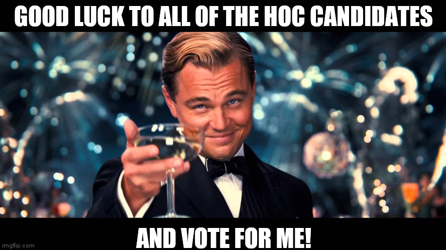 Vote me for hoc! - Imgflip