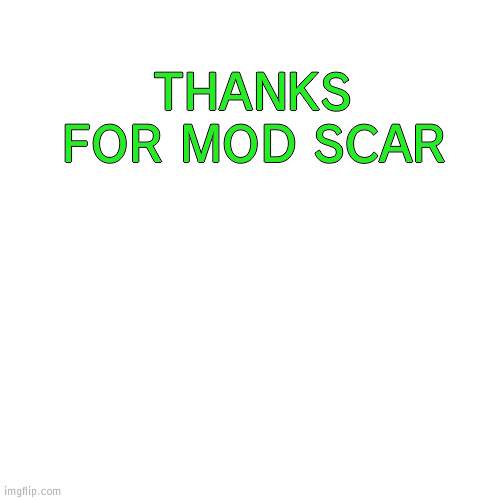 THANKS FOR MOD SCAR | image tagged in thecoolshoeshine announcement temp | made w/ Imgflip meme maker