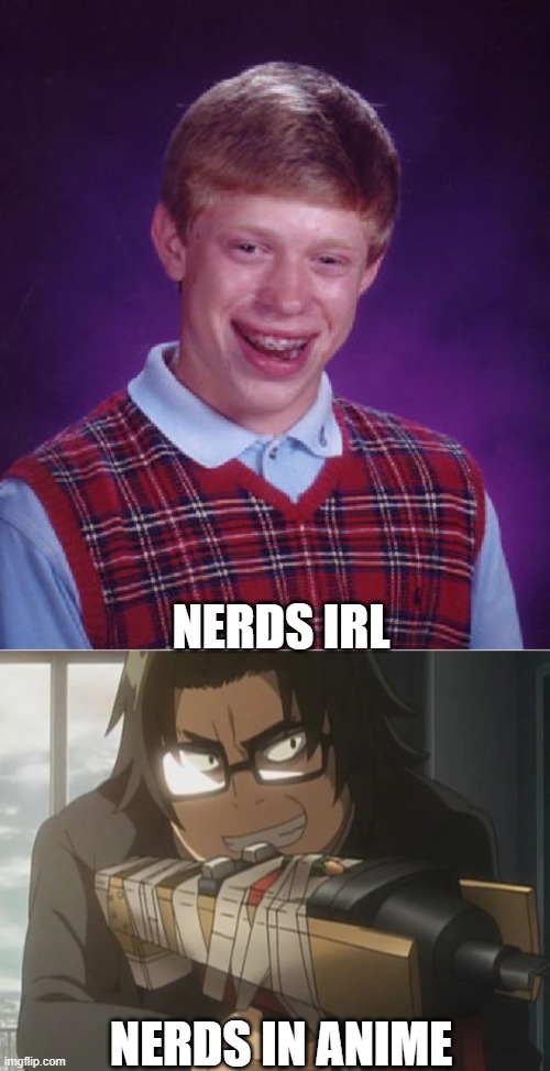 I better not mess with Kotha | NERDS IRL; NERDS IN ANIME | image tagged in memes,bad luck brian | made w/ Imgflip meme maker
