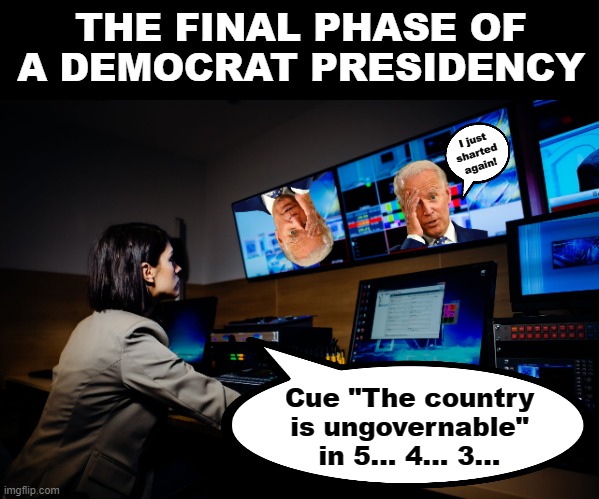 Meanwhile, in the White House sound stage control room... | THE FINAL PHASE OF A DEMOCRAT PRESIDENCY; I just sharted again! Cue "The country is ungovernable" in 5... 4... 3... | image tagged in memes,democrat,presidency,the country is ungovernable,joe biden,senile creep | made w/ Imgflip meme maker