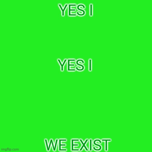 High Quality We exist Blank Meme Template