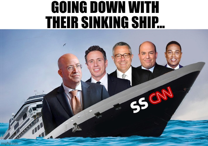 Going Down With Their Sinking Ship.. | GOING DOWN WITH THEIR SINKING SHIP... | image tagged in cnn fake news,pedophiles,msm lies | made w/ Imgflip meme maker