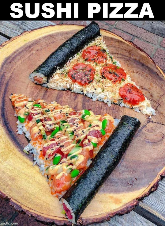 SUSHI PIZZA | image tagged in food | made w/ Imgflip meme maker