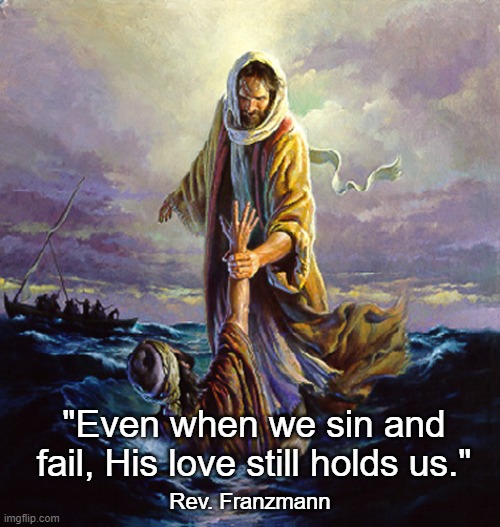 New Years 2022 |  "Even when we sin and fail, His love still holds us."; Rev. Franzmann | image tagged in new years,christ,peter | made w/ Imgflip meme maker
