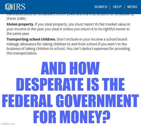 What Will They Come Up With Next? | AND HOW DESPERATE IS THE FEDERAL GOVERNMENT  FOR MONEY? | image tagged in memes,politics,irs,report,stolen,property | made w/ Imgflip meme maker