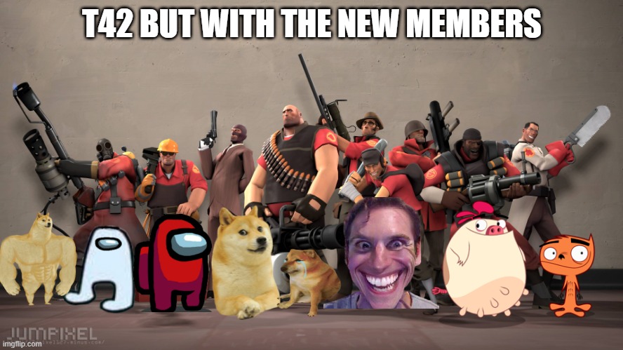 YESS | T42 BUT WITH THE NEW MEMBERS | image tagged in t42,team fortress 2,all of them,everyone is here | made w/ Imgflip meme maker