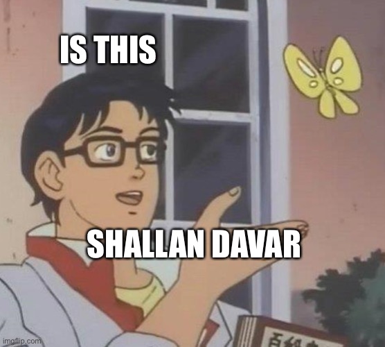 Is This A Pigeon Meme | IS THIS; SHALLAN DAVAR | image tagged in memes,is this a pigeon | made w/ Imgflip meme maker