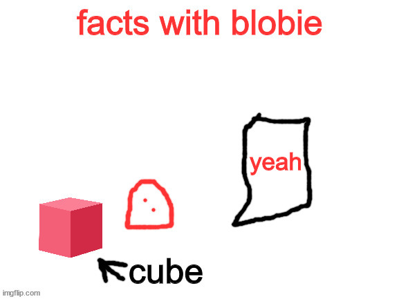 fun facts with blobieeeeeeeeeeeeeeeeeeEeeeeeeeeeeeeeeeeeeeeeeeee | yeah | image tagged in fun facts with blobieeeeeeeeeeeeeeeeeeeeeeeeeeeeeeeeeeeeeeeeeeee | made w/ Imgflip meme maker