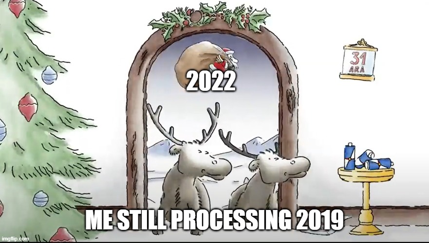 Deers Looking for Santa | 2022; ME STILL PROCESSING 2019 | image tagged in deers looking for santa | made w/ Imgflip meme maker
