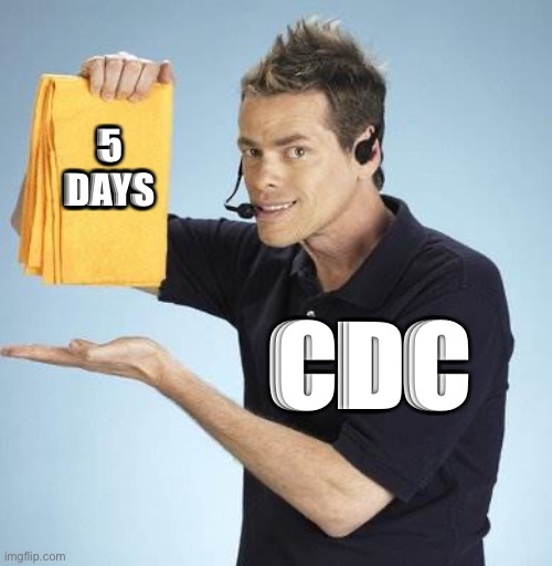 CDC got a new offer for y’all | 5 DAYS; CDC | image tagged in vince offer | made w/ Imgflip meme maker