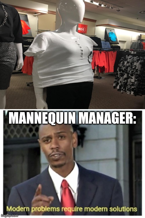 Mannequins are too complicated |  MANNEQUIN MANAGER: | image tagged in modern problems require modern solutions,funny,memes,you had one job,task failed successfully,mannequin | made w/ Imgflip meme maker