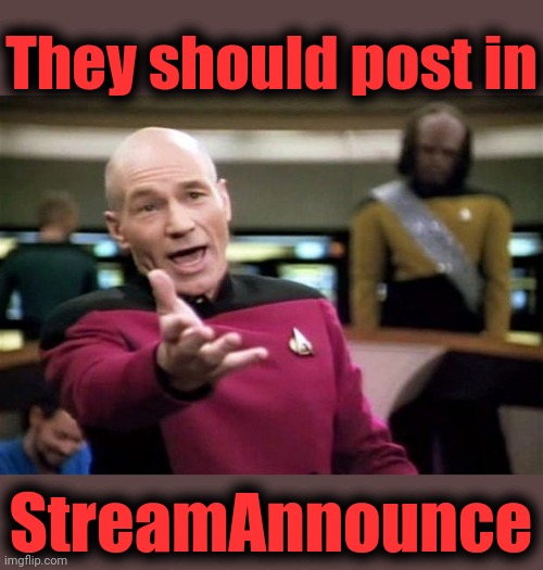 startrek | They should post in StreamAnnounce | image tagged in startrek | made w/ Imgflip meme maker