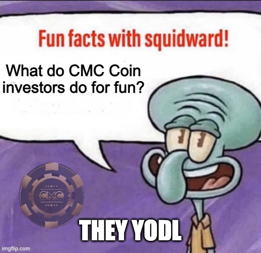 CMC YODL | What do CMC Coin investors do for fun? THEY YODL | image tagged in fun facts with squidward | made w/ Imgflip meme maker