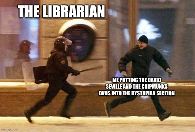 Run | THE LIBRARIAN; ME PUTTING THE DAVID SEVILLE AND THE CHIPMUNKS DVDS INTO THE DYSTOPIAN SECTION | image tagged in police chasing guy | made w/ Imgflip meme maker
