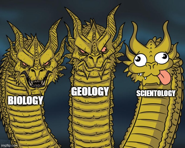 omg scientology memes so funny haha | GEOLOGY; SCIENTOLOGY; BIOLOGY | image tagged in three-headed dragon | made w/ Imgflip meme maker