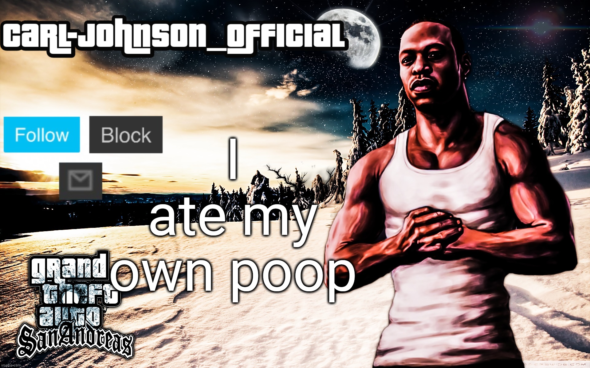 Carl-Johnson_Official template | I ate my own poop | image tagged in carl-johnson_official template | made w/ Imgflip meme maker
