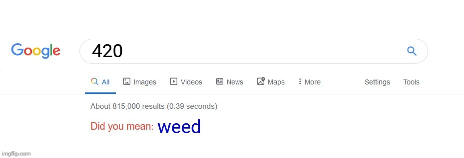 420 | 420; weed | image tagged in did you mean,420,weed,funny,memes,blank white template | made w/ Imgflip meme maker