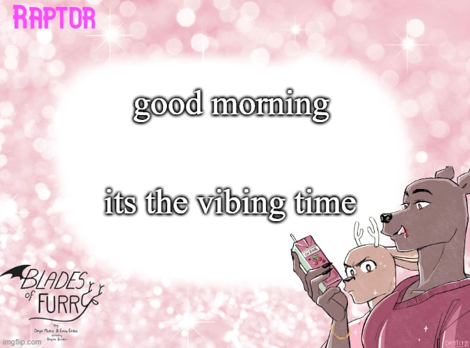 mmmmmmmmmmmmmmmmmmmmmmmmmmmmmmmmmm | good morning; its the vibing time | image tagged in raptor's bof template | made w/ Imgflip meme maker