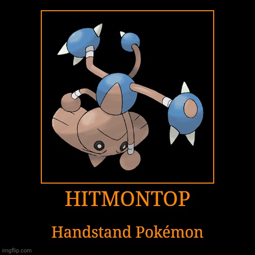 Hitmontop | image tagged in demotivationals,pokemon,hitmontop | made w/ Imgflip demotivational maker
