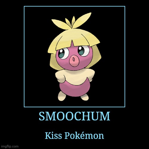 Smoochum | image tagged in demotivationals,pokemon,smoochum | made w/ Imgflip demotivational maker