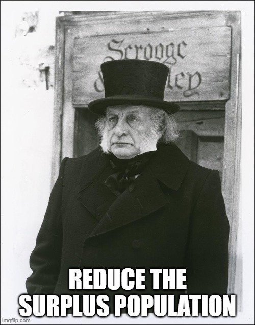 Scrooge - Scott | REDUCE THE SURPLUS POPULATION | image tagged in scrooge - scott | made w/ Imgflip meme maker