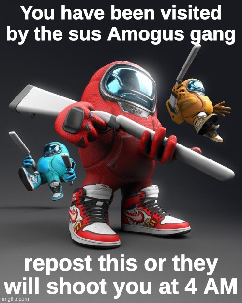 AirPod Shotty | You have been visited by the sus Amogus gang; repost this or they will shoot you at 4 AM | image tagged in airpod shotty,memes | made w/ Imgflip meme maker