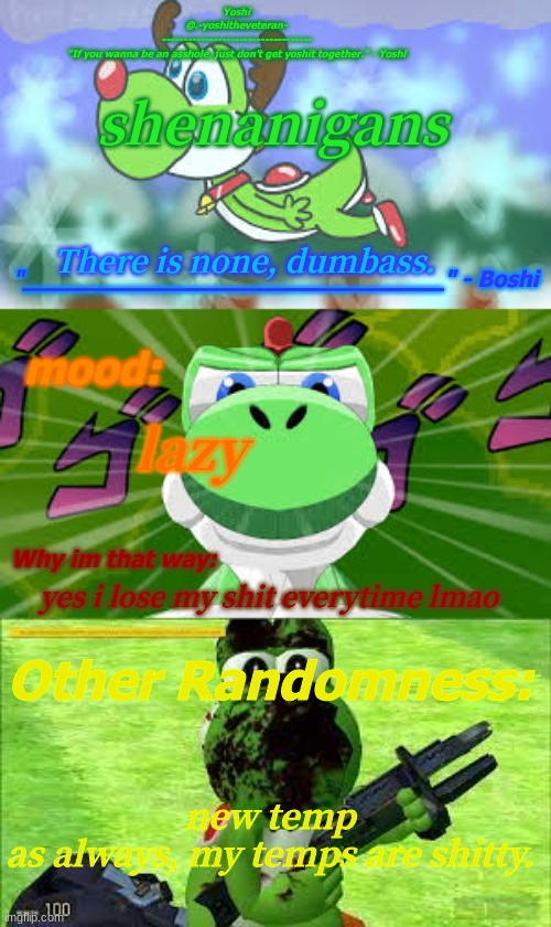 Yoshi_Official Announcement Temp v18 | shenanigans; There is none, dumbass. lazy; yes i lose my shit everytime lmao; new temp
as always, my temps are shitty. | image tagged in yoshi_official announcement temp v18 | made w/ Imgflip meme maker