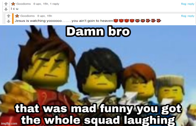 found this on one of my memes | image tagged in damn bro you got the whole squad laughing | made w/ Imgflip meme maker