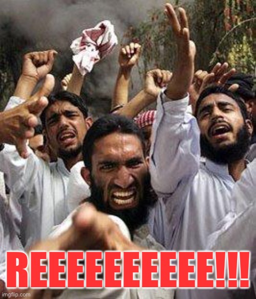 angry muslim | REEEEEEEEEE!!! | image tagged in angry muslim | made w/ Imgflip meme maker