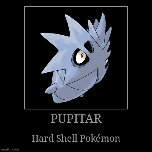 Pupitar | image tagged in demotivationals,pokemon,pupitar | made w/ Imgflip demotivational maker
