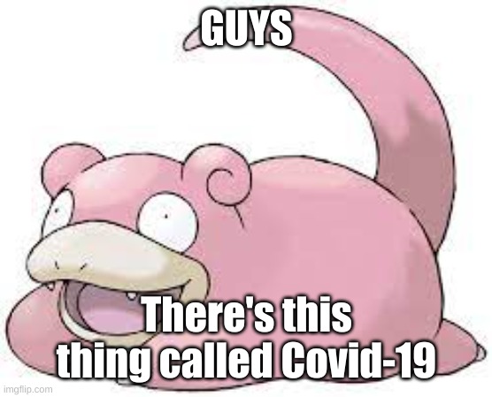 GUYS; There's this thing called Covid-19 | made w/ Imgflip meme maker