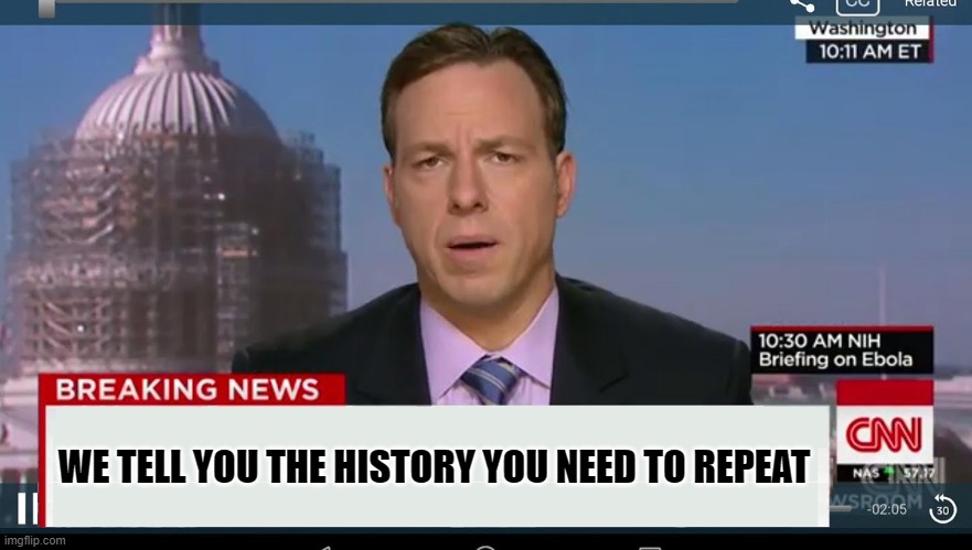 cnn breaking news template | WE TELL YOU THE HISTORY YOU NEED TO REPEAT | image tagged in cnn breaking news template | made w/ Imgflip meme maker