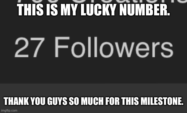 LesGOOOO | THIS IS MY LUCKY NUMBER. THANK YOU GUYS SO MUCH FOR THIS MILESTONE. | image tagged in celebration | made w/ Imgflip meme maker