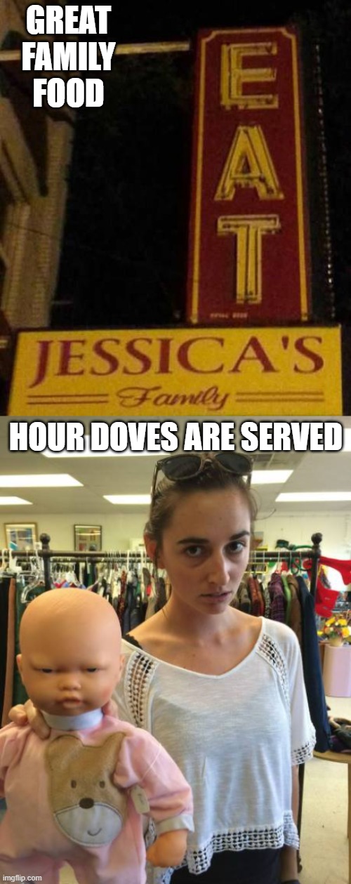 GREAT FAMILY FOOD; HOUR DOVES ARE SERVED | image tagged in dark humor | made w/ Imgflip meme maker