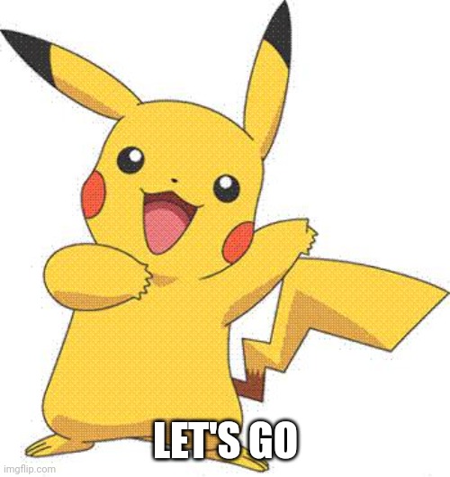Pokemon | LET'S GO | image tagged in pokemon | made w/ Imgflip meme maker