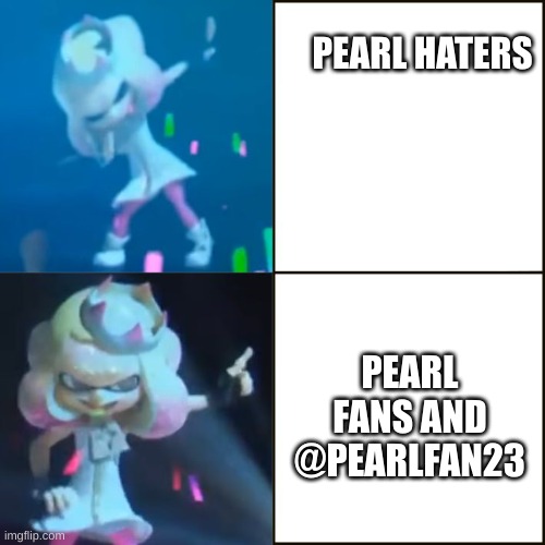 Pearl Approves (Splatoon) | PEARL HATERS PEARL FANS AND @PEARLFAN23 | image tagged in pearl approves splatoon | made w/ Imgflip meme maker